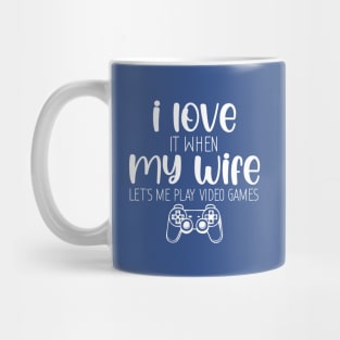 Funny I Love It When My Wife, I Love When My Wife Let's Me Play Video Games Mug